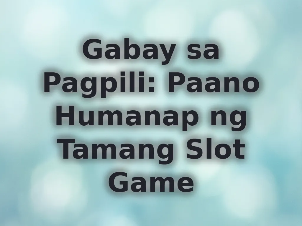 Gabay sa Pagpili ng Slots
